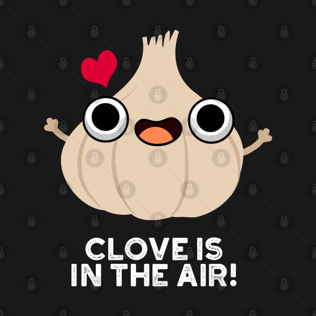 Clove Is In The Air Cute Garlic Pun by punnybone