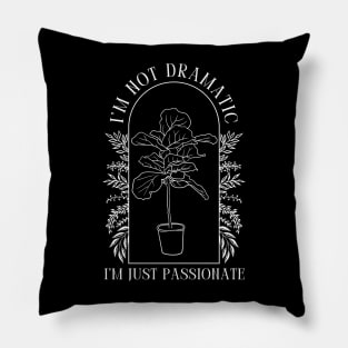 I'm Not Dramatic - Fiddle Leaf Fig Arch Pillow