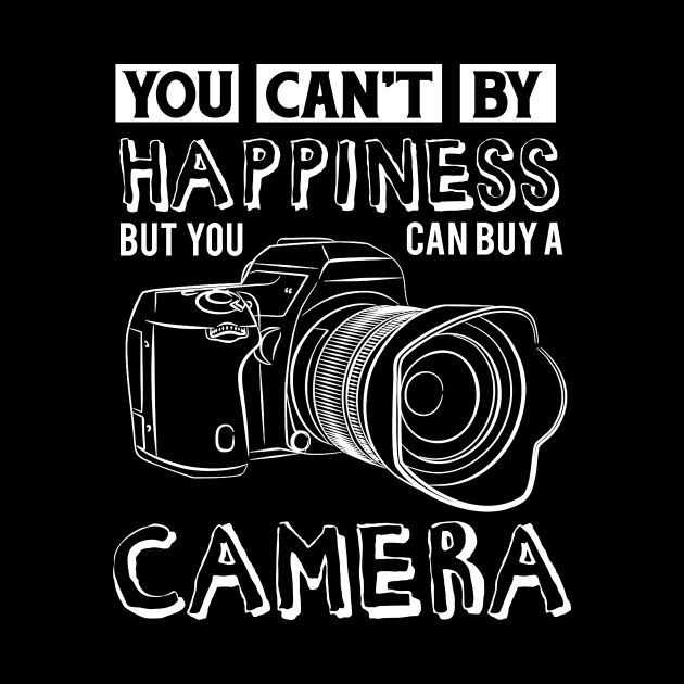 You Can't Buy Happiness But You Can Buy A Camera by ValentinkapngTee