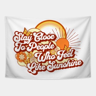 Stay Close To People Who Feel Like Sunshine Tapestry