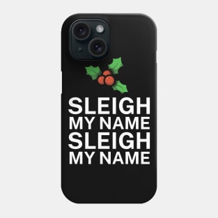 Sleigh my name sleigh my name Phone Case