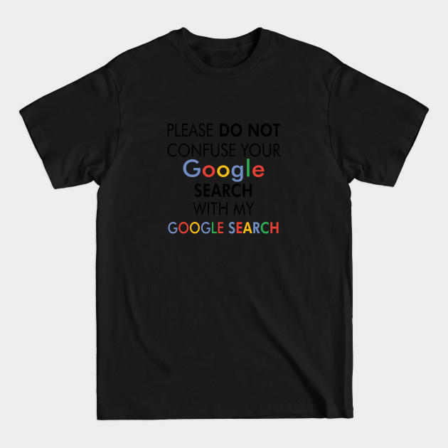 Please do not confuse - Google - T-Shirt Please do not confuse - Google - T-Shirt