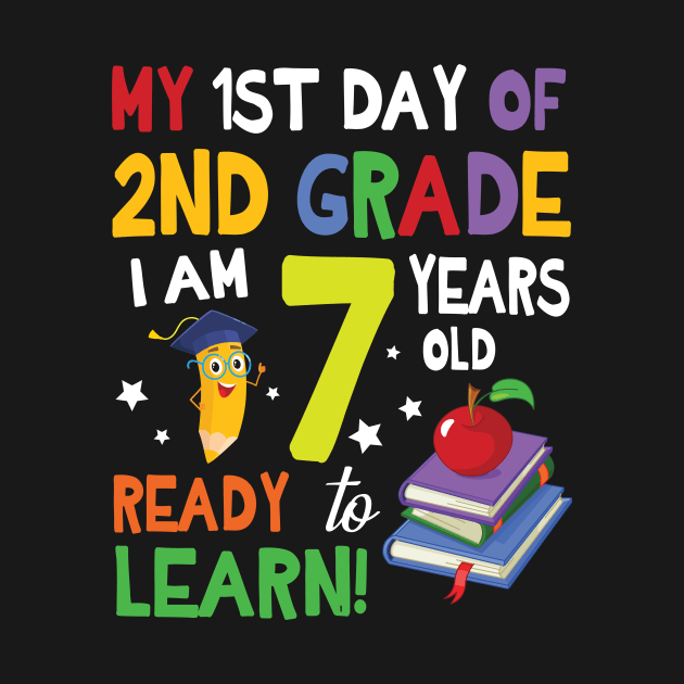 My First Day Of 2nd Grade I Am 7 Years Old Ready To Learn by bakhanh123