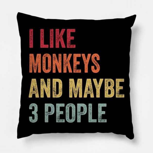 I Like Monkeys & Maybe 3 People Monkeys Lovers Gift Pillow by ChadPill