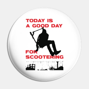 Today is a good day for scootering Pin