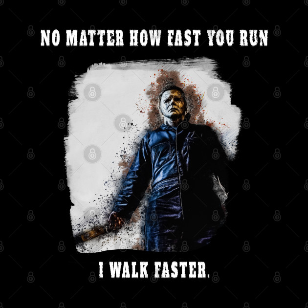 Michael Myers Always Walks Faster - Michael Myers - Phone Case