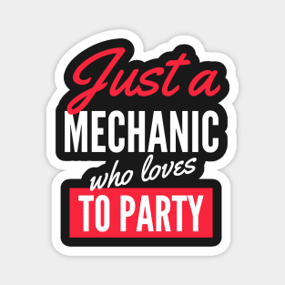 Just A Mechanic Who Loves To Party - Gift For Men, Women, Party Lover Magnet