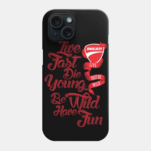 Ducati - Live fast, Die Young, Be Wild and Have Fun Phone Case by Sindiket