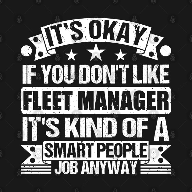 fleet manager lover It's Okay If You Don't Like fleet manager It's Kind Of A Smart People job Anyway by Benzii-shop 