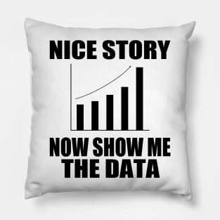 Nice Story Now Show Me the Data Funny Data Analyst Scientist Pillow