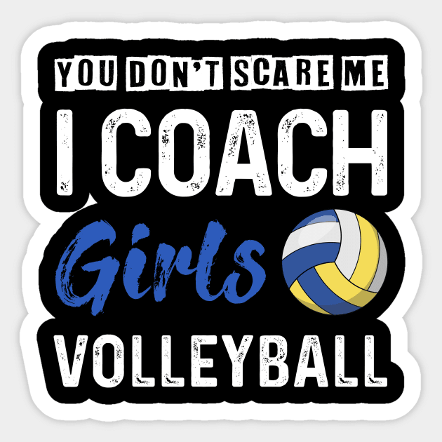 You Don't Scare Me I Coach Girls Volleyball T-Shirt You Don't Scare Me I Coach Girls Volleyball T-Shirt