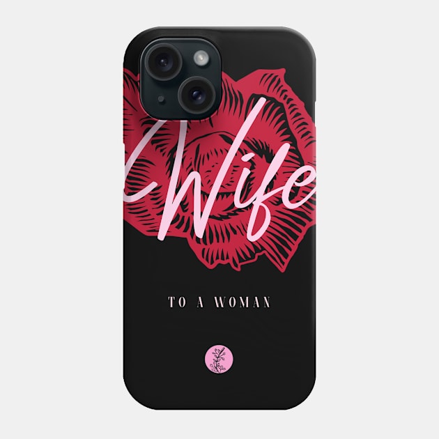 Wife To A Woman Phone Case by For Lesbians, By Lesbians