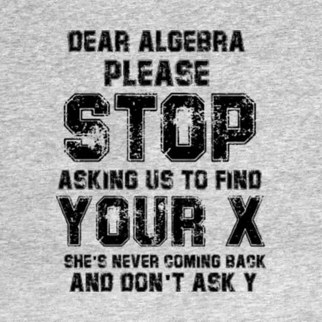 Discover Dear Algebra Funny Math Gifts For Math Lovers - Funny Math - T-Shirt