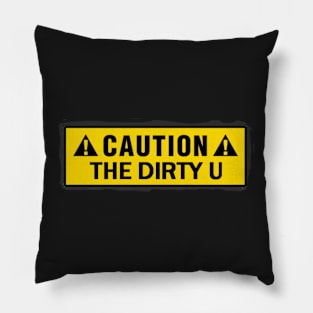 caution sign the dirty u Pillow