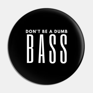 Don't Be A Dumb Bass Pin