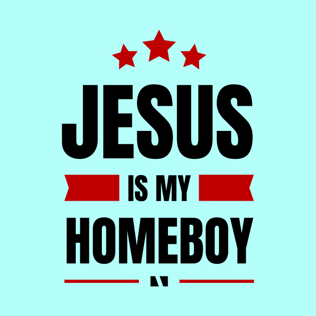 Jesus Is My Homeboy | Christian Typography by All Things Gospel