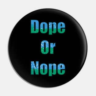 Dope or Nope Pin