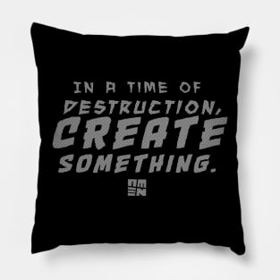 In Times of Destruction, Create Something Pillow