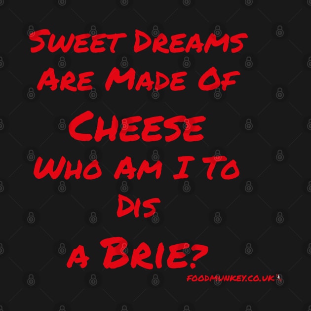 Sweet Dreams Are Made of Cheese by Foodmunkey