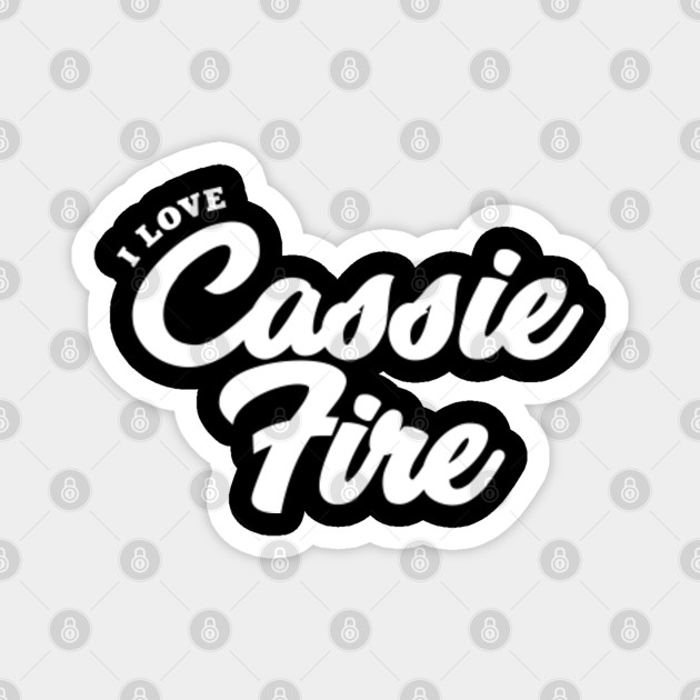 I Love Cassie Fire Cassie Fire Magnet Teepublic
