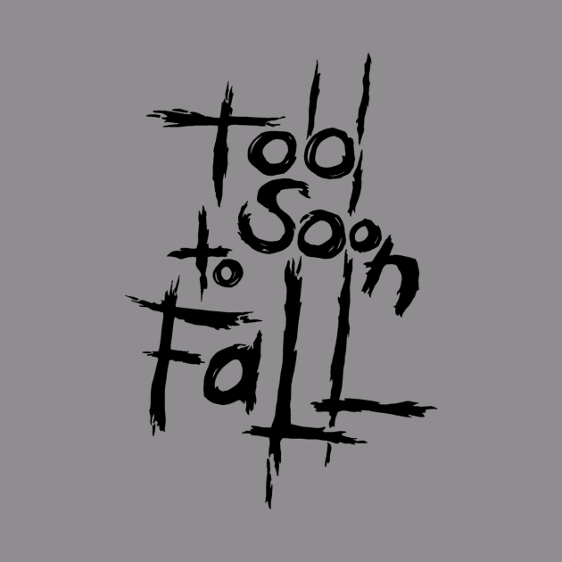 Too Soon to Fall by coma8taylor8@gmail.com