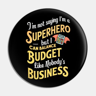 I'm Not saying I am a superhero but I can Balance Like Nobody's Business  | Accountant Gifts Pin