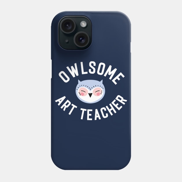 Owlsome Art Teacher Pun - Funny Gift Idea Phone Case by BetterManufaktur