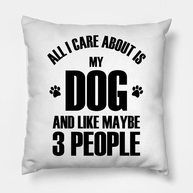 all i care about is my dog and like maybe 3 people Pillow by bisho2412