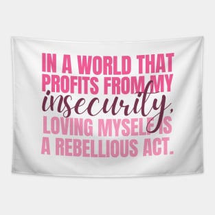 In a world that profits from my insecurity, loving myself is a rebellious act Tapestry