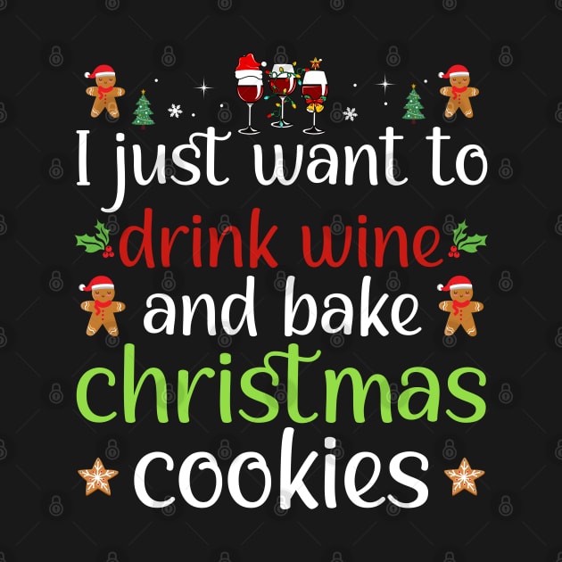 I Just Want To Drink Wine And Bake Christmas Cookies by DragonTees