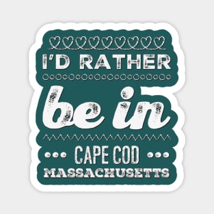 I'd rather be in Cape Cod Massachusetts Cute Vacation Holiday Boston Ma trip Magnet