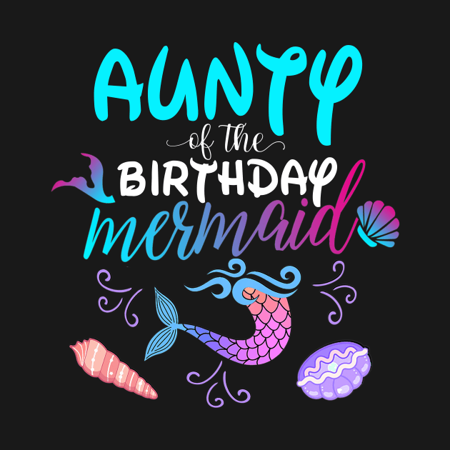 Aunty Of The Birthday Mermaid Matching Family by Foatui