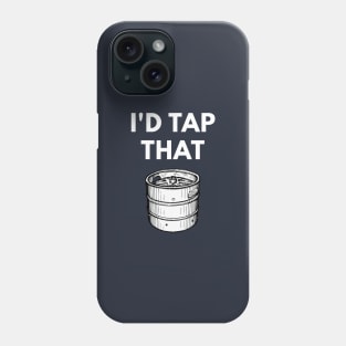 I'd Tap That - Funny Keg Pun Phone Case