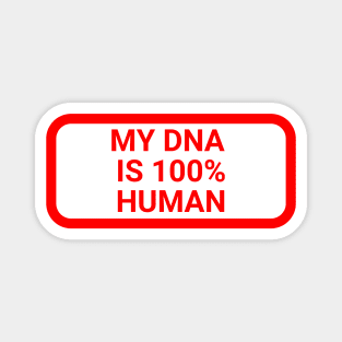 My DNA is 100 % human Magnet