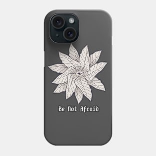 Be Not Afraid Phone Case