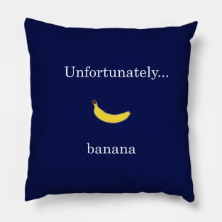 Unfortunately... banana (white letters) Pillow