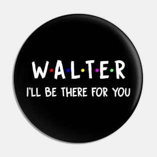 Walter I'll Be There For You | Walter FirstName | Walter Family Name | Walter Surname | Walter Name Pin