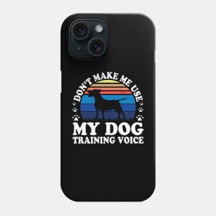 Don't Make Use My Dog Training Voice T shirt For Women T-Shirt Phone Case