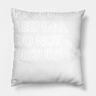 If Found Sleeping, Do Not Disturb Pillow