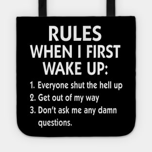 Rules When I First Wake Up Everyone Shut The Hell Up Get Out Of My Way Shirt Tote