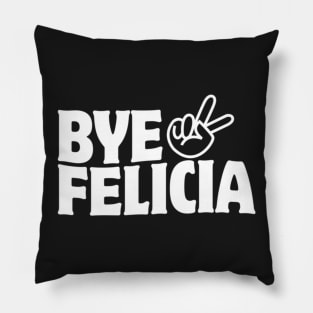 Bye Felicia Pillow