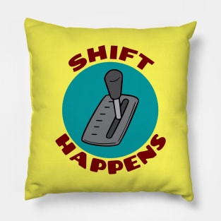 Shift Happens | Car Pun Pillow
