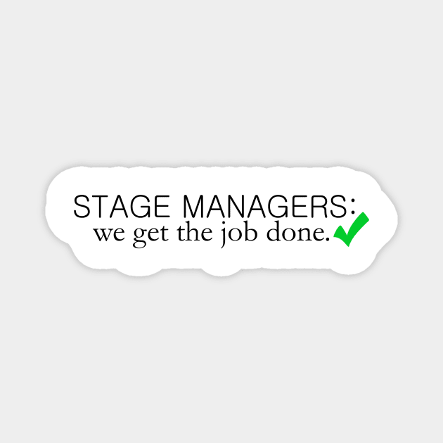 Stage Managers: We Get the Job Done Magnet by kiramrob