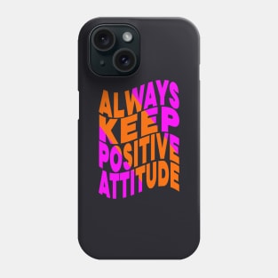 Always keep positive attitude Phone Case