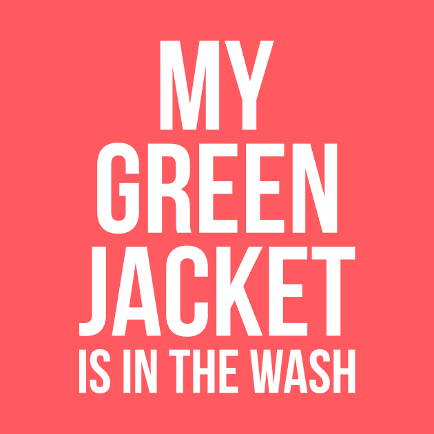 My Green Jacket Is In the Wash Funny Golf Humor Tee by RedYolk