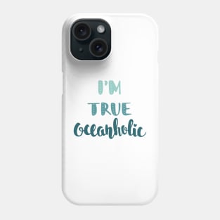 Summer Beach Surf T-shirt. I'm true oceanholic. Ocean Quote Phone Case