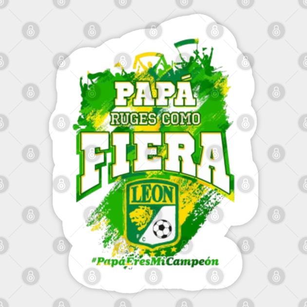 Dia Del Padre Ruges Como Fiera Esmeralda Futbol Mexicano Papa Leon Guanajuato Leon Fc Sticker Teepublic