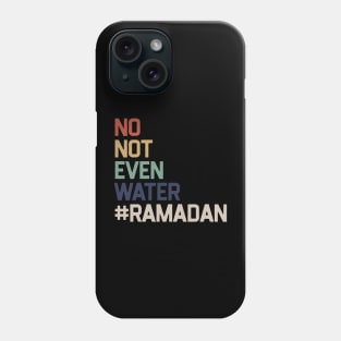 No Not Even Water Ramadan Phone Case