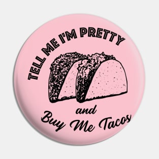 Tell Me Im Pretty & Buy Me Tacos Funny Humor Cinco De Mayo Pin