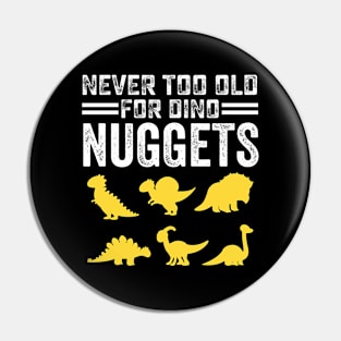 Never Too Old For Dino Nuggets Cute Nuggies Pin